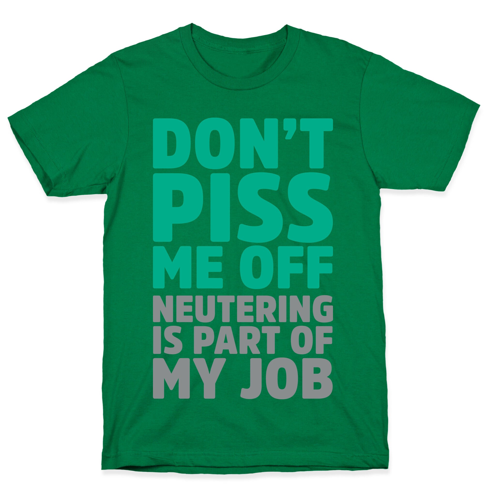 Don't Piss Me Off Neutering is Part of My Job T-Shirt